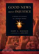 Good News About Injustice ─ A Witness of Courage in a Hurting World