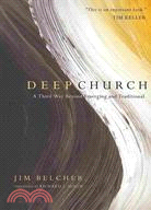 Deep Church ─ A Third Way Beyond Emerging and Traditional