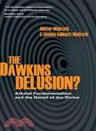 The Dawkins Delusion? ─ Atheist Fundamentalism and the Denial of the Divine