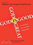 God Is Great, God Is Good ─ Why Believing in God Is Reasonable and Responsible
