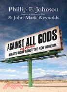 Against All Gods: What's Right and Wrong About the New Atheism