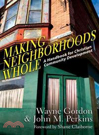 Making Neighborhoods Whole ─ A Handbook for Christian Community Development