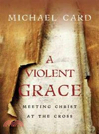 A Violent Grace ─ Meeting Christ at the Cross