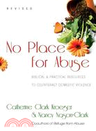 No Place for Abuse: Biblical & Practical Resources to Counteract Domestic Violence