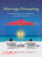 Marriage Forecasting ─ Changing the Climate of Your Relationship One Conversation at a Time