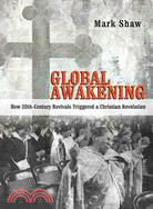 Global Awakening ─ How 20th-Century Revivals Triggered a Christian Revolution