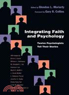 Integrating Faith and Psychology ─ Twelve Psychologistsell Their Stories