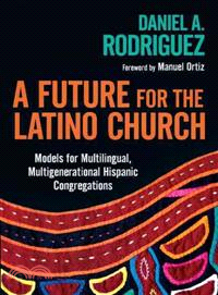 A Future for the Latino Church ─ Models for Multilingual, Multigenerational Hispanic Congregations