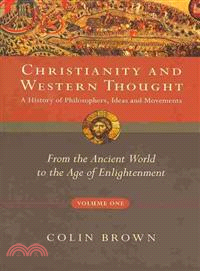 Christianity and Western Thought ─ A History of Philosophers, Ideas and Movements: From the Ancient World to the Age of Enlightenment