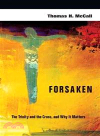 Forsaken ─ The Trinity and the Cross, and Why It Matters