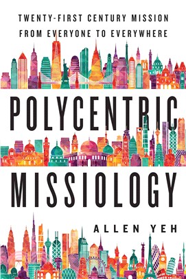 Polycentric Missiology ─ 21st-Century Mission from Everyone to Everywhere