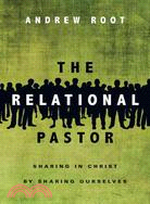 The Relational Pastor ─ Sharing in Christ by Sharing Ourselves
