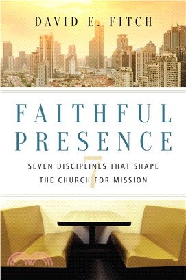 Faithful Presence ─ Seven Disciplines That Shape the Church for Mission