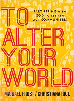 To Alter Your World ─ Partnering With God to Rebirth Our Communities