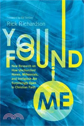 You Found Me ― New Research on How Unchurched Nones, Millennials, and Irreligious Are Surprisingly Open to Christian Faith