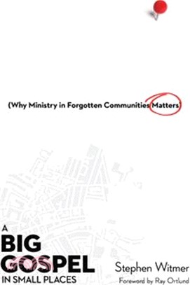 A Big Gospel in Small Places ― Why Ministry in Forgotten Communities Matters