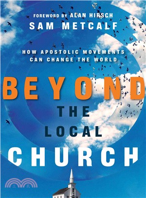 Beyond the Local Church ─ How Apostolic Movements Can Change the World