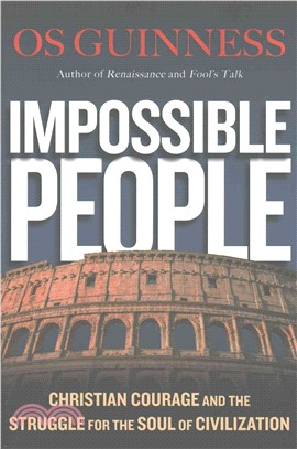 Impossible People ─ Christian Courage and the Struggle for the Soul of Civilization