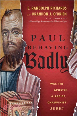 Paul Behaving Badly ─ Was the Apostle a Racist, Chauvinist Jerk?