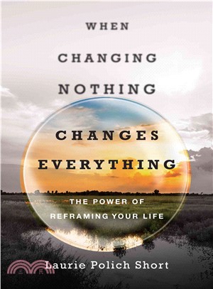 When Changing Nothing Changes Everything ─ The Power of Reframing Your Life