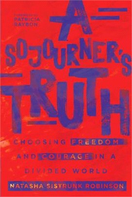 A Sojourner's Truth ― Choosing Freedom and Courage in a Divided World