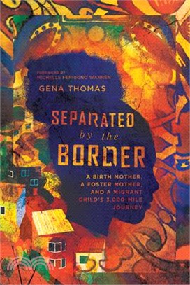 Separated by the Border ― A Birth Mother, a Foster Mother, and a Migrant Child's 3,000-mile Journey