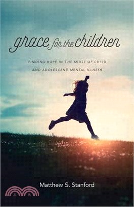 Grace for the Children ― Finding Hope in the Midst of Child and Adolescent Mental Illness