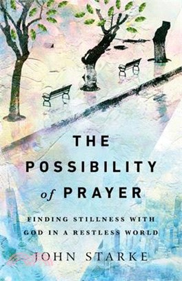 The Possibility of Prayer ― Finding Stillness With God in a Restless World