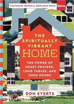 The Spiritually Vibrant Home：The Power of Messy Prayers, Loud Tables, and Open Doors