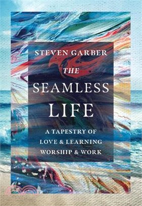 The Seamless Life ― A Tapestry of Love and Learning, Worship and Work