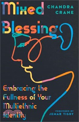 Mixed Blessing ― Embracing the Fullness of Your Multiethnic Identity