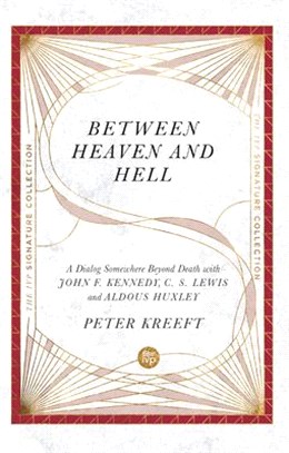 Between Heaven and Hell: A Dialog Somewhere Beyond Death with John F. Kennedy, C. S. Lewis and Aldous Huxley