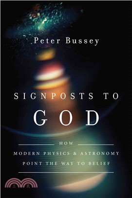 Signposts to God ─ How Modern Physics and Astronomy Point the Way to Belief