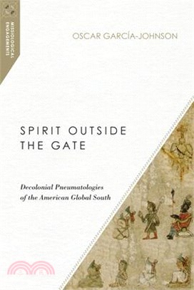 Spirit Outside the Gate ― Decolonial Pneumatologies of the American Global South