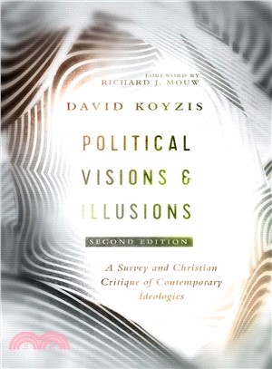 Political Visions & Illusions ― A Survey & Christian Critique of Contemporary Ideologies