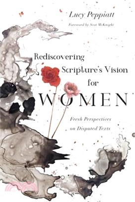 Rediscovering Scripture's Vision for Women ― Fresh Perspectives on Disputed Texts