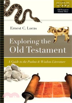 Exploring the Old Testament ─ A Guide to the Psalms & Wisdom Literature