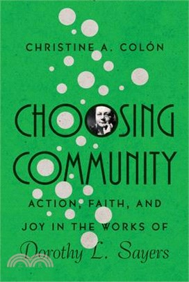 Choosing Community ― Action, Faith, and Joy in the Works of Dorothy L. Sayers