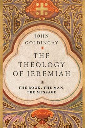 The Theology of Jeremiah ― The Book, the Man, the Message