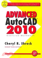 Advanced AutoCAD 2010: Exercise Workbook