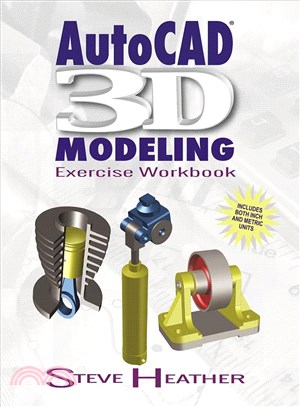 Autocad 3D Modeling ─ Exercise Workbook , Includes Both Inch and Metric Units