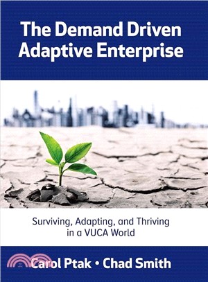 The Demand Driven Adaptive Enterprise ― Surviving, Adapting, and Thriving in a Vuca World