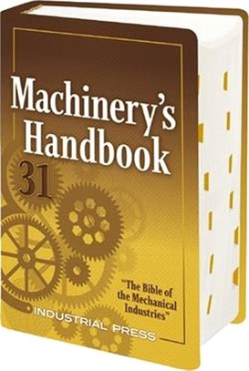 Machinery's Handbook ― A Reference Book for the Manufacturing and Mechanical Engineer, Designer, Drafter, Metalworker, Toolmaker, Machinist, Hobbyist, Educator, and Student