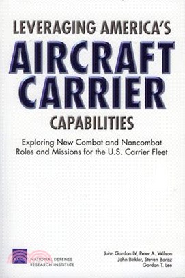 Leveraging America's Aircraft Carrier Capabilities ― Exploring New Combat and Noncombat Roles and Missions for the U. S. Carrier Fleet