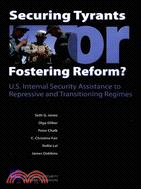 Securing Tyrants or Fostering Reform?: U.S. Internal Security Assistance to Repressive and Transitioning Regimes