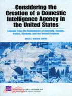 Considering the Creation of a Domestic Intelligence Agency in the United States: Lessons from the Experiences of Australia, Canada, France, Germany, and the United Kingdom