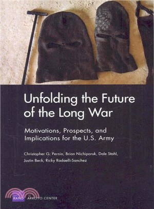 Unfolding the Future of the Long War ─ Motivations, Prospects, and Implications for the U.s. Army