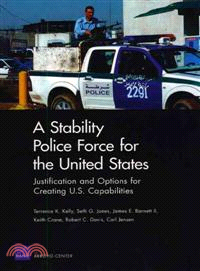 A Stability Police Force for the United States ─ Justification and Options for Creating U.S. Capabilities