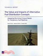 The Value and Impacts of Alternative Fuel Distribution Concepts: Assessing the Army's Future Needs for Temporary Fuel Pipelines