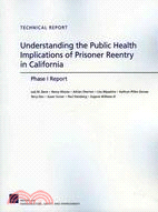 Understanding the Public Health Implications of Prisoner Reentry in California: Phase I Report